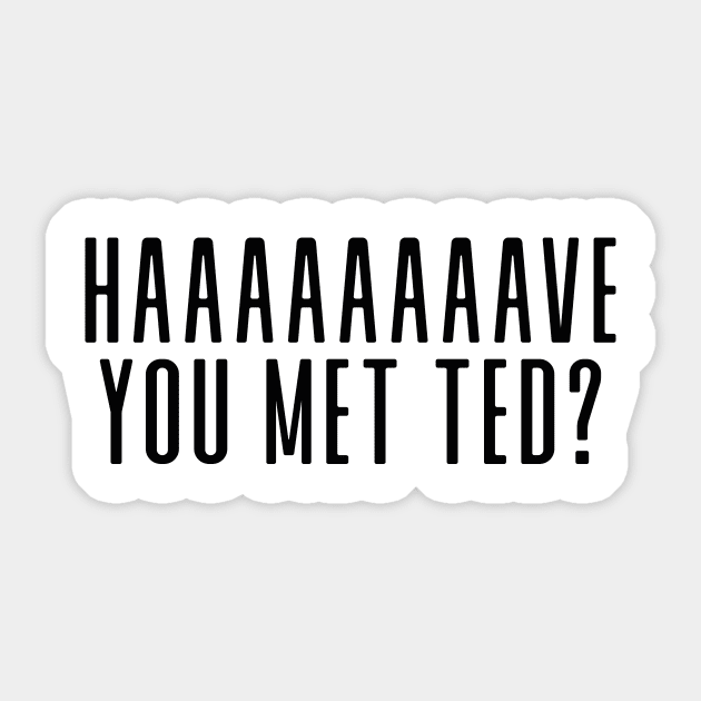 Have you met ted? Sticker by We Love Gifts